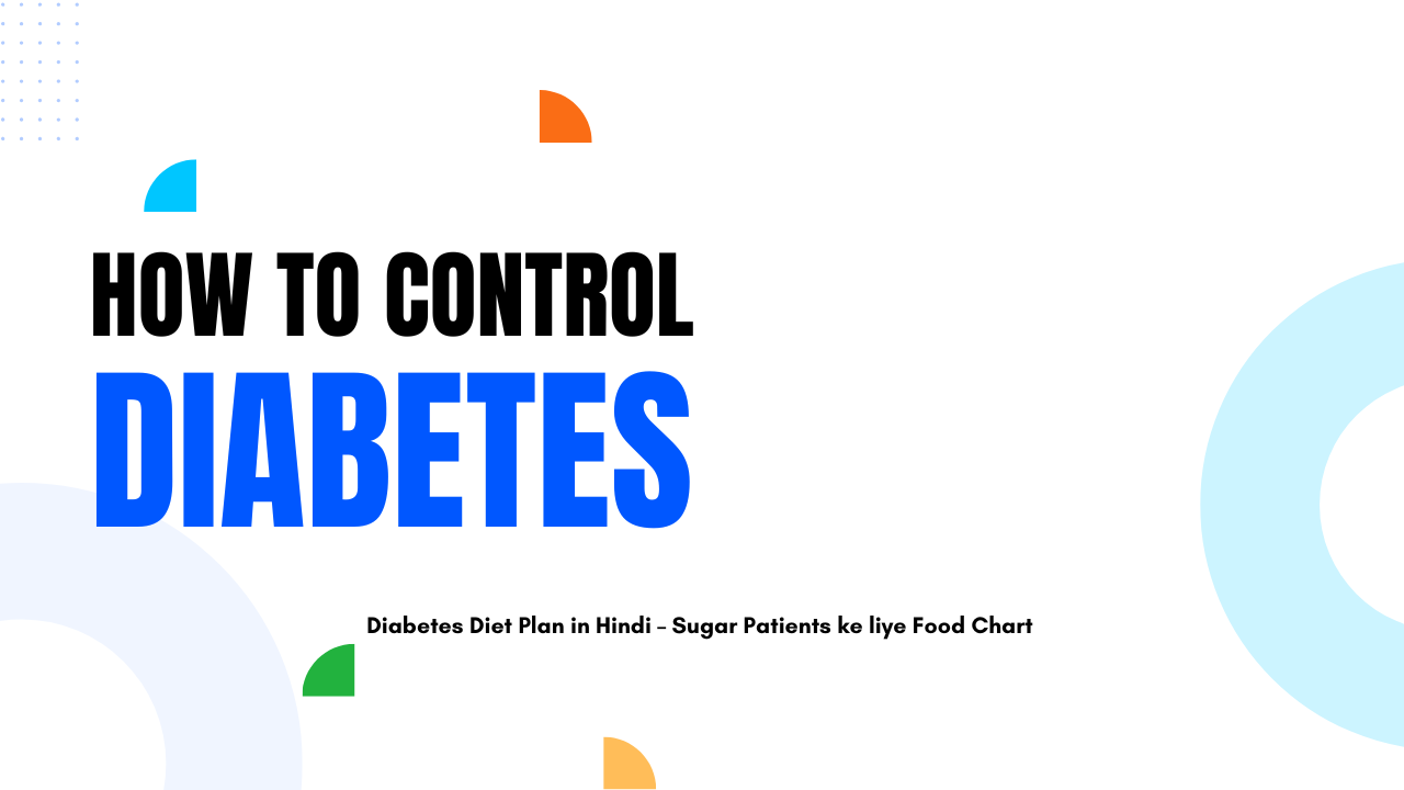 Diabetes me kya khaye aur kya nahi – Best diet plan with glucometer and food chart